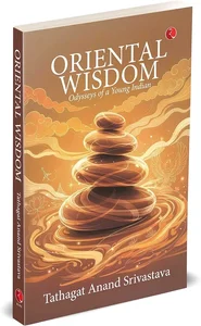 ORIENTAL WISDOM  ( Odysseys of a Young Indian )