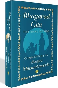 BHAGAVAD GITA  THE SONG OF GOD  (COMMENTARY BY SWAMI MUKUNDANANDA )