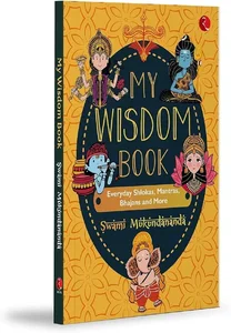 MY WISDOM BOOK  (EVERYDAY SHLOKAS, MANTRAS , BHAJANS AND MORE)