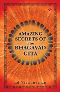 AMAZING SECRETS OF THE BHAGAVAD GITA