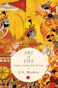 THE ART OF LIFE ( timeless wisdom from the Gita )