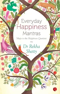 EVERYDAY HAPPINESS MANTRAS : Maps to the Happiness Quotient