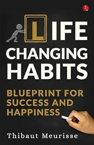 LIFE CHANGING HABITS : Blueprint for Success and Happiness