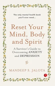 RESET YOUR MIND , BODY and SPIRIT : A Survivor’s Guide to Overcoming Anxiety and Depression.