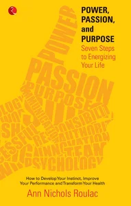 Power, Passion, and Purpose S even Steps to Energizing Your Life