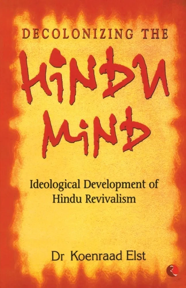 DECOLONIZING THE HINDU MIND  ( Ideological development of Hindu Revivalism)