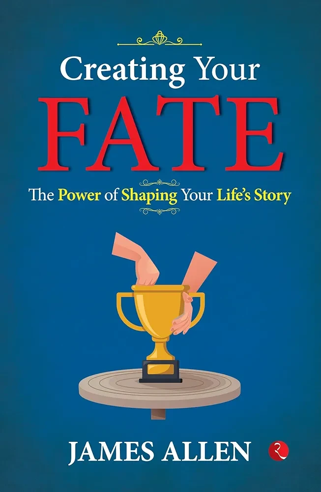 CREATING YOUR FATE : The Power of Shaping Your Life’s Story