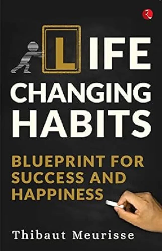 LIFE CHANGING HABITS : Blueprint for Success and Happiness